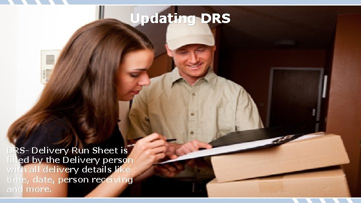 Updating DRS- Delivery Run Sheet is filled by the Delivery person with all delivery