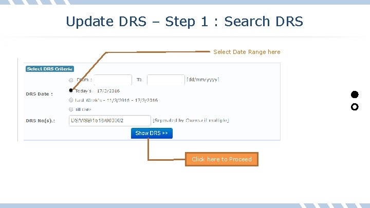 Update DRS – Step 1 : Search DRS Select Date Range here Click here