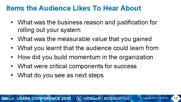 Items the Audience Likes To Hear About • What was the business reason and