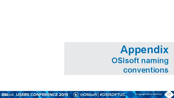 Appendix OSIsoft naming conventions © Copyright 2014 OSIsoft, LLC 17 