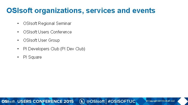 OSIsoft organizations, services and events • OSIsoft Regional Seminar • OSIsoft Users Conference •