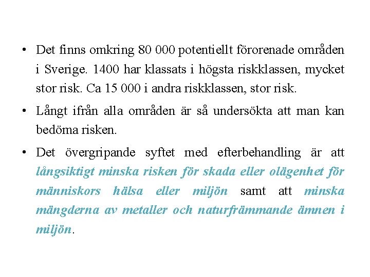  • Det finns omkring 80 000 potentiellt förorenade områden i Sverige. 1400 har