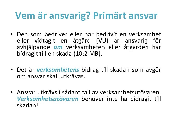 Vem är ansvarig? Primärt ansvar • Den som bedriver eller har bedrivit en verksamhet