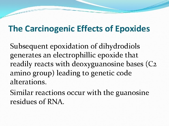 The Carcinogenic Effects of Epoxides Subsequent epoxidation of dihydrodiols generates an electrophillic epoxide that