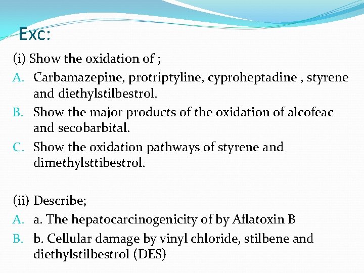 Exc: (i) Show the oxidation of ; A. Carbamazepine, protriptyline, cyproheptadine , styrene and