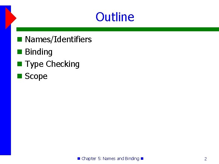 Outline Names/Identifiers Binding Type Checking Scope Chapter 5: Names and Binding 2 