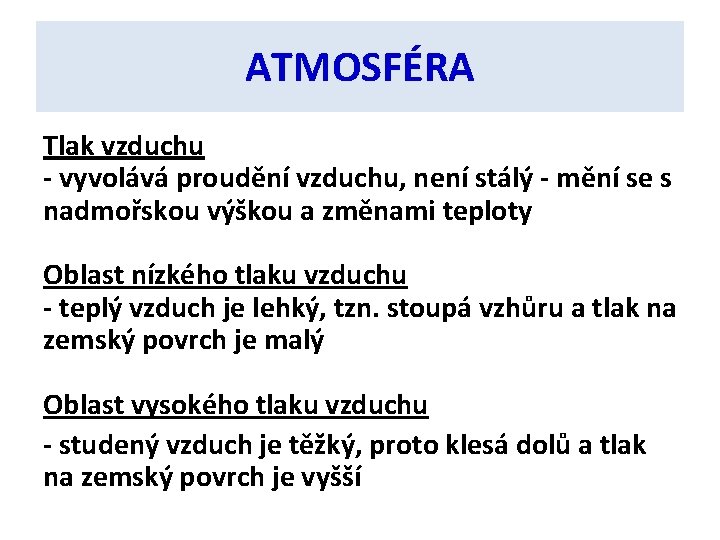 ATMOSFÉRA Tlak vzduchu - vyvolává proudění vzduchu, není stálý - mění se s nadmořskou