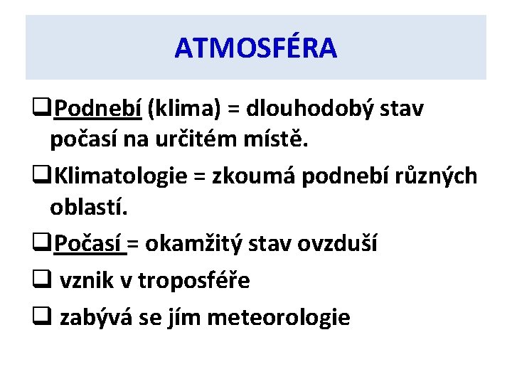 ATMOSFÉRA q. Podnebí (klima) = dlouhodobý stav počasí na určitém místě. q. Klimatologie =