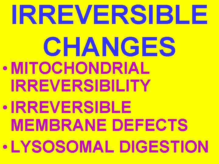 IRREVERSIBLE CHANGES • MITOCHONDRIAL IRREVERSIBILITY • IRREVERSIBLE MEMBRANE DEFECTS • LYSOSOMAL DIGESTION 