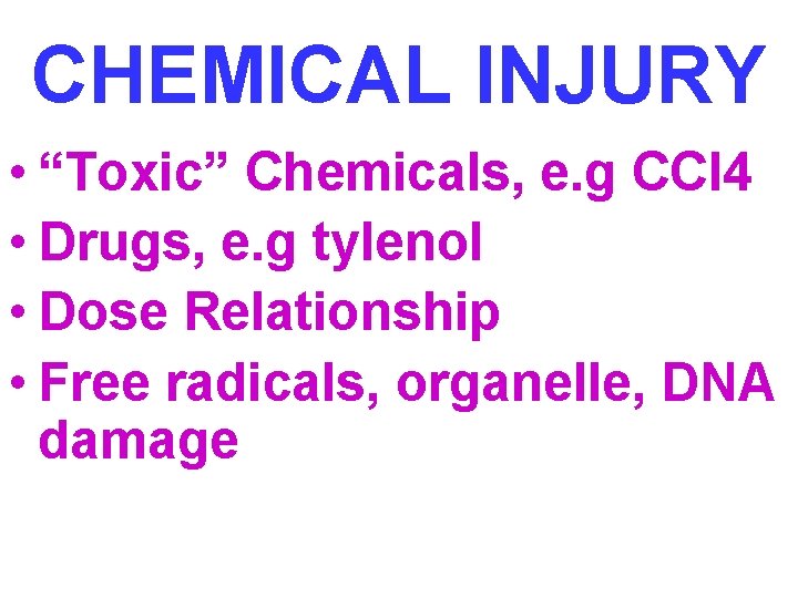 CHEMICAL INJURY • “Toxic” Chemicals, e. g CCl 4 • Drugs, e. g tylenol