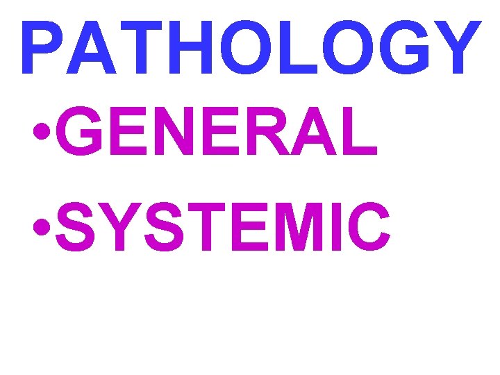 PATHOLOGY • GENERAL • SYSTEMIC 