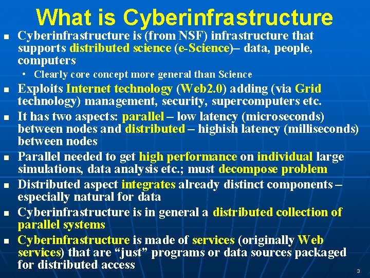 What is Cyberinfrastructure is (from NSF) infrastructure that supports distributed science (e-Science)– data, people,
