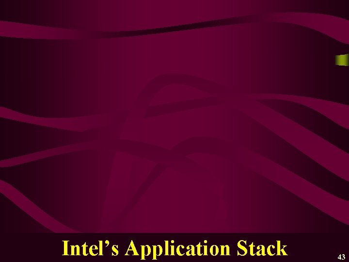 Intel’s Application Stack 43 