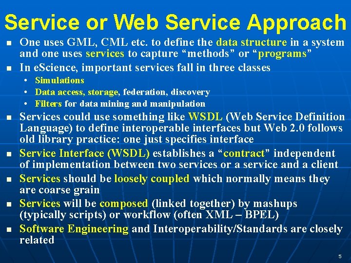 Service or Web Service Approach One uses GML, CML etc. to define the data