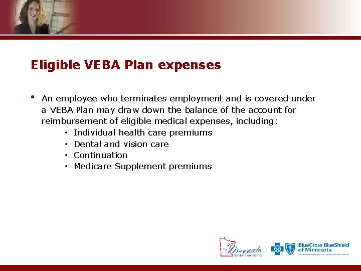 Eligible VEBA Plan expenses • An employee who terminates employment and is covered under
