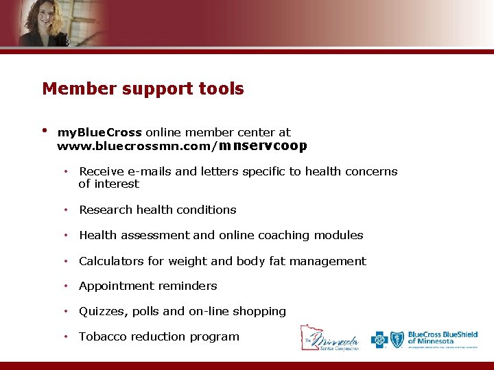 Member support tools • my. Blue. Cross online member center at www. bluecrossmn. com/mnservcoop