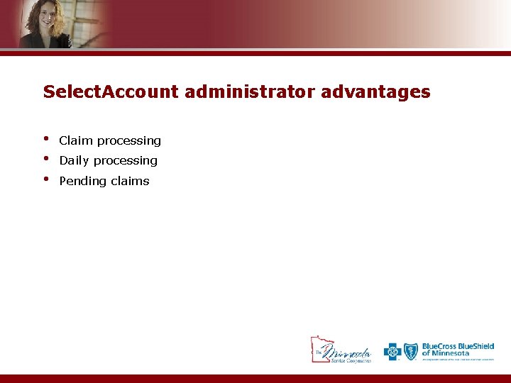 Select. Account administrator advantages • • • Claim processing Daily processing Pending claims 