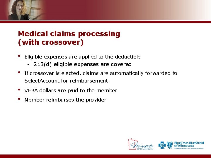 Medical claims processing (with crossover) • Eligible expenses are applied to the deductible •