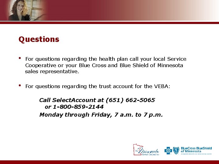Questions • For questions regarding the health plan call your local Service Cooperative or
