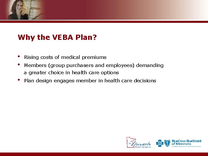Why the VEBA Plan? • • Rising costs of medical premiums • Plan design