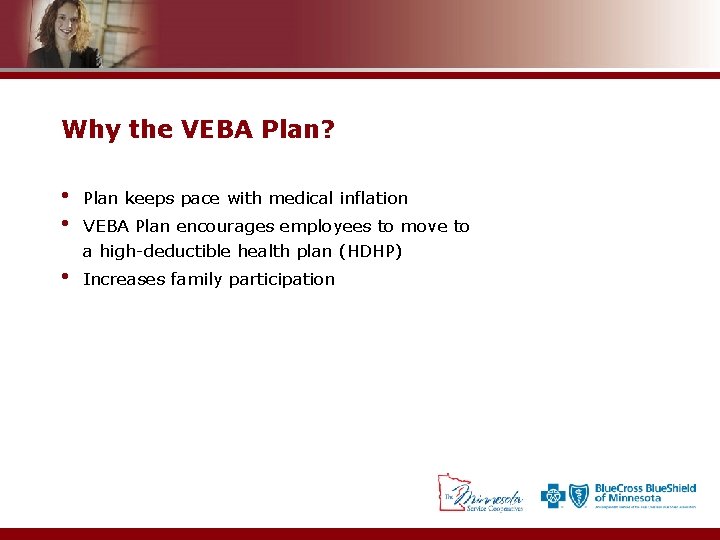 Why the VEBA Plan? • • Plan keeps pace with medical inflation • Increases