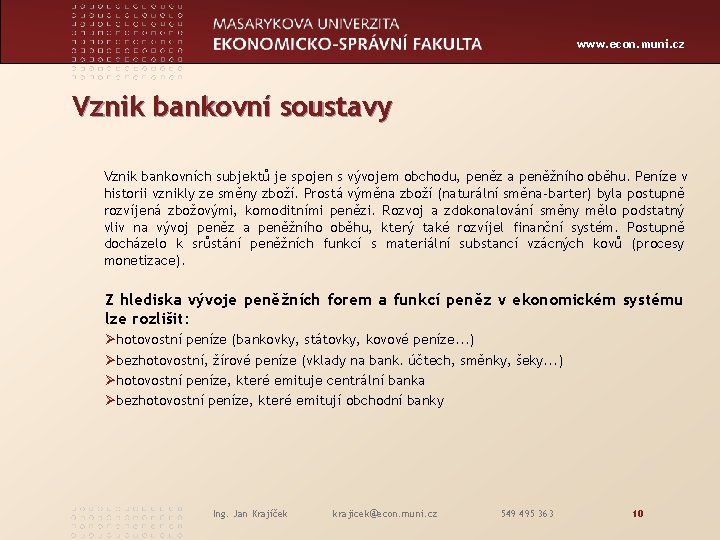 www. econ. muni. cz Vznik bankovní soustavy Vznik bankovních subjektů je spojen s vývojem