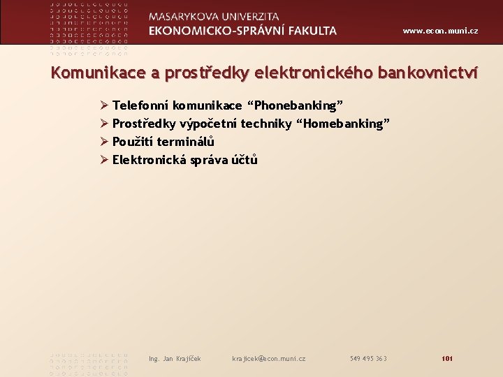 www. econ. muni. cz Komunikace a prostředky elektronického bankovnictví Ø Telefonní komunikace “Phonebanking” Ø