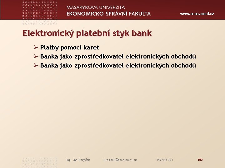 www. econ. muni. cz Elektronický platební styk bank Ø Platby pomocí karet Ø Banka