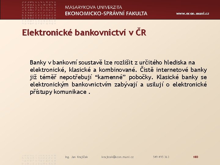 www. econ. muni. cz Elektronické bankovnictví v ČR Banky v bankovní soustavě lze rozlišit