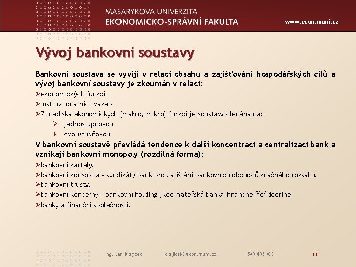 www. econ. muni. cz Vývoj bankovní soustavy Bankovní soustava se vyvíjí v relaci obsahu