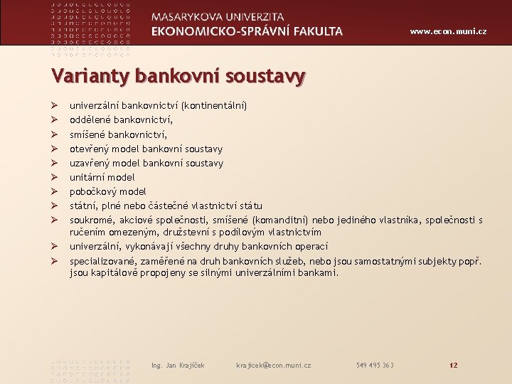 www. econ. muni. cz Varianty bankovní soustavy Ø Ø Ø univerzální bankovnictví (kontinentální) oddělené