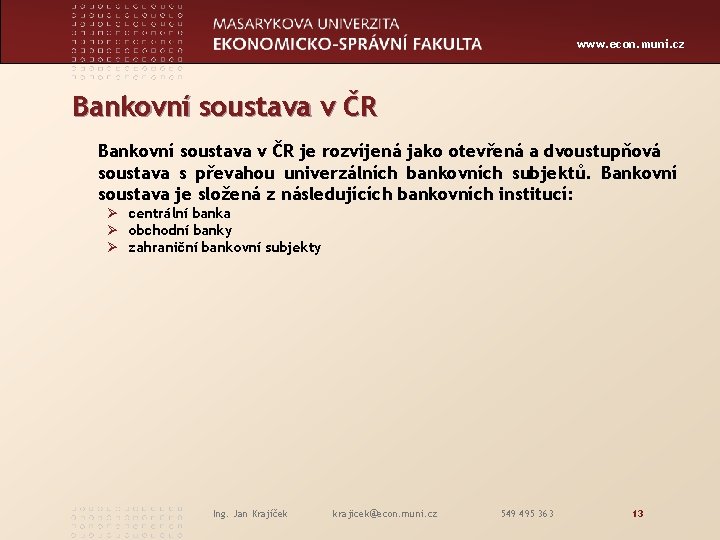 www. econ. muni. cz Bankovní soustava v ČR je rozvíjená jako otevřená a dvoustupňová