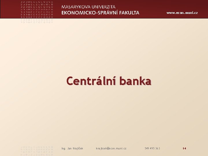 www. econ. muni. cz Centrální banka Ing. Jan Krajíček krajicek@econ. muni. cz 549 495