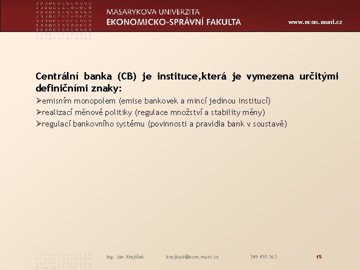 www. econ. muni. cz Centrální banka (CB) je instituce, která je vymezena určitými definičními