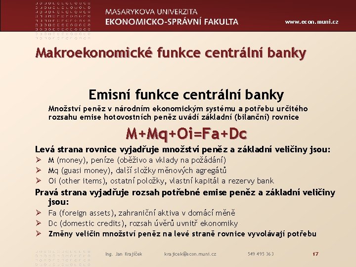 www. econ. muni. cz Makroekonomické funkce centrální banky Emisní funkce centrální banky Množství peněz