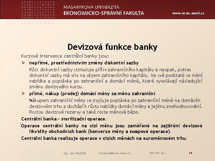 www. econ. muni. cz Devizová funkce banky Kurzové intervence centrální banky jsou: Ø nepřímé,