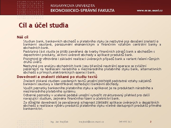 www. econ. muni. cz Cíl a účel studia Náš cíl Studium bank, bankovních obchodů