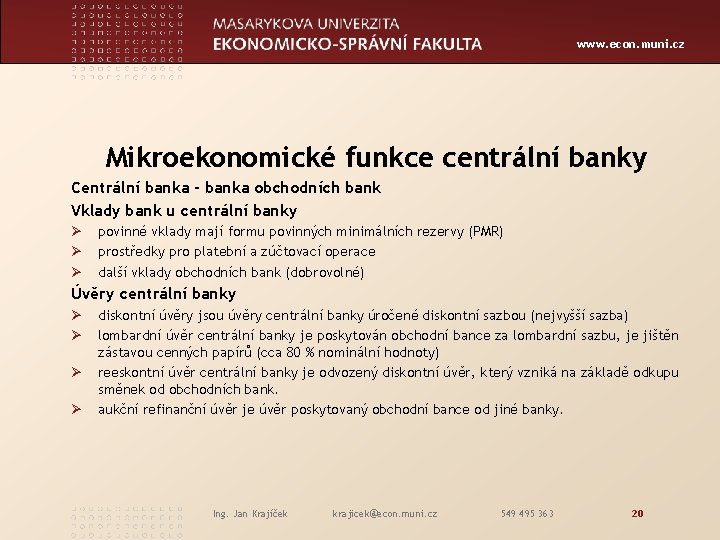 www. econ. muni. cz Mikroekonomické funkce centrální banky Centrální banka - banka obchodních bank