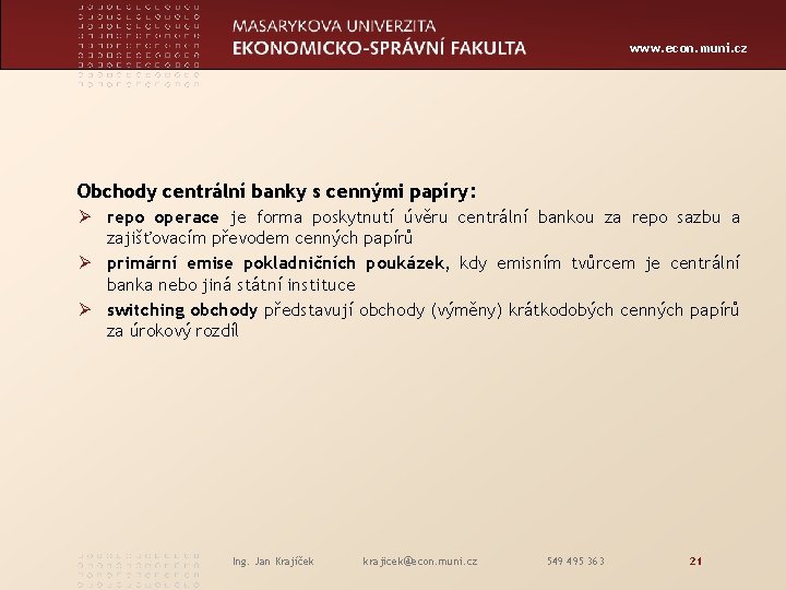 www. econ. muni. cz Obchody centrální banky s cennými papíry: Ø repo operace je