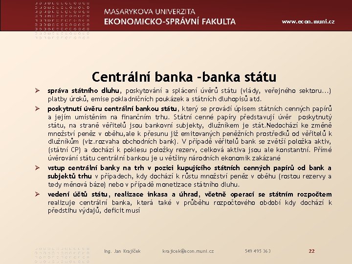 www. econ. muni. cz Centrální banka -banka státu Ø Ø správa státního dluhu, poskytování