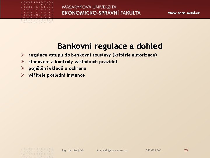 www. econ. muni. cz Bankovní regulace a dohled Ø Ø regulace vstupu do bankovní