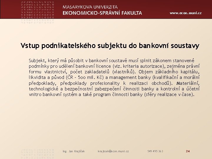 www. econ. muni. cz Vstup podnikatelského subjektu do bankovní soustavy Subjekt, který má působit