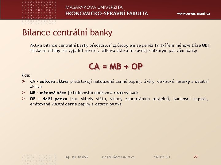 www. econ. muni. cz Bilance centrální banky Aktiva bilance centrální banky představují způsoby emise