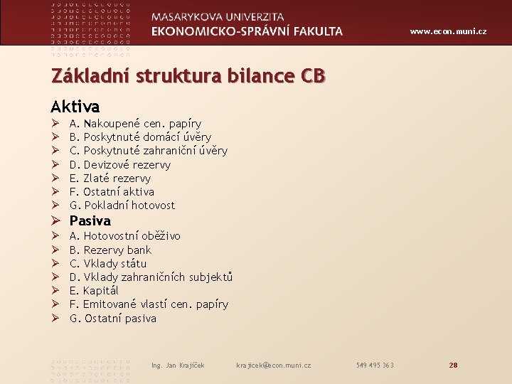 www. econ. muni. cz Základní struktura bilance CB Aktiva Ø Ø Ø Ø A.