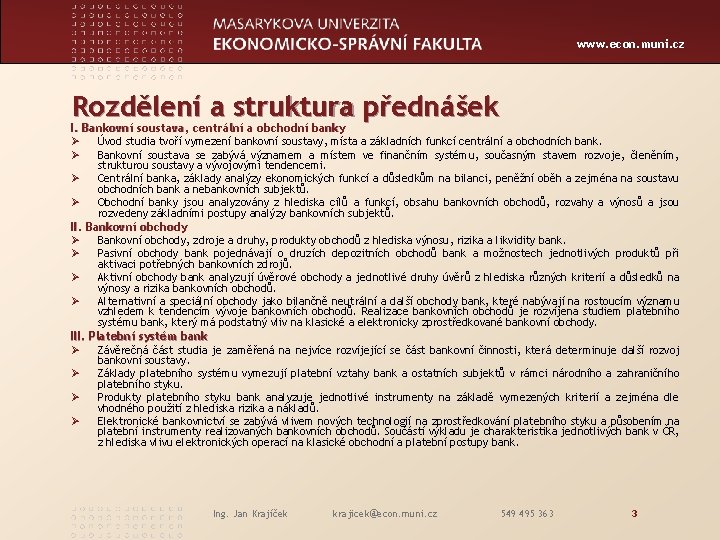 www. econ. muni. cz Rozdělení a struktura přednášek I. Bankovní soustava, centrální a obchodní