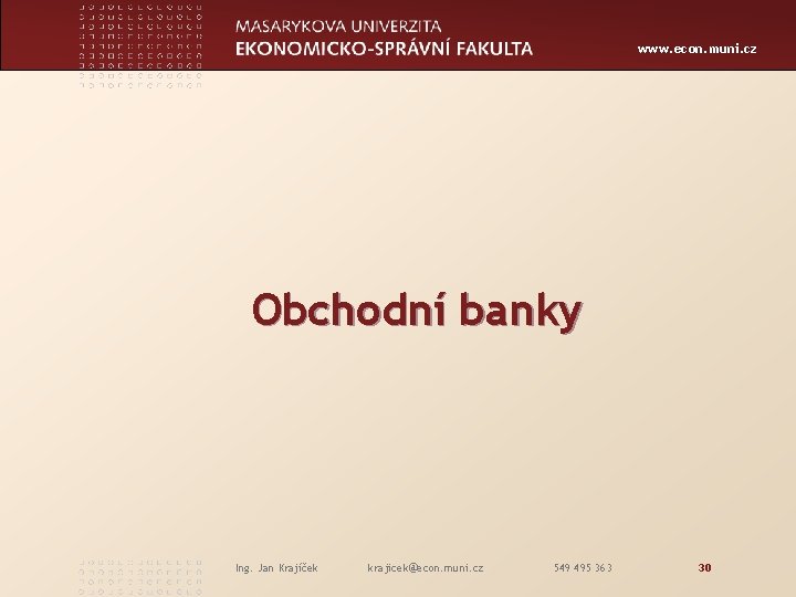 www. econ. muni. cz Obchodní banky Ing. Jan Krajíček krajicek@econ. muni. cz 549 495