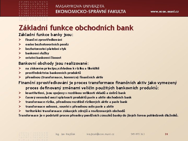 www. econ. muni. cz Základní funkce obchodních bank Základní funkce banky jsou: Ø Ø