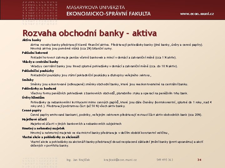 www. econ. muni. cz Rozvaha obchodní banky - aktiva Aktiva banky Aktiva rozvahy banky