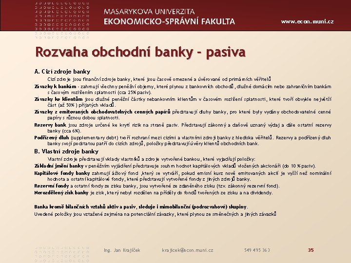 www. econ. muni. cz Rozvaha obchodní banky - pasiva A. Cizí zdroje banky Cizí