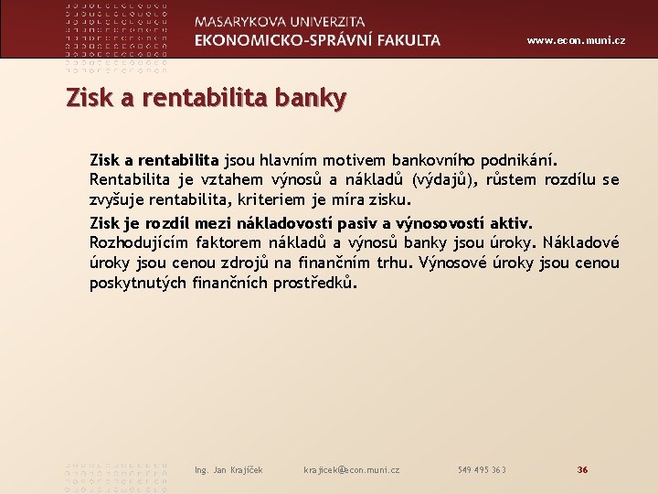 www. econ. muni. cz Zisk a rentabilita banky Zisk a rentabilita jsou hlavním motivem